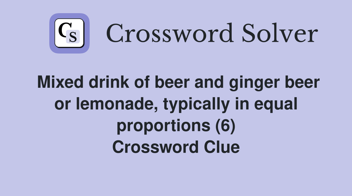 Mixed drink of beer and ginger beer or lemonade, typically in equal